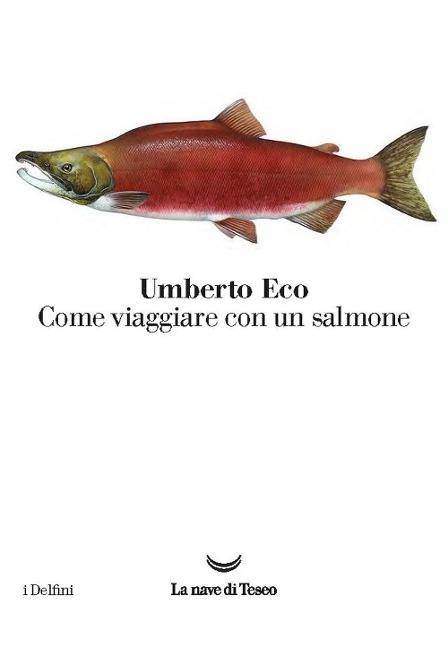 Come viaggiare con un salmone - Umberto Eco