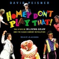 Homey Don't Play That!: The Story of in Living Color and the Black Comedy Revolution - David Peisner