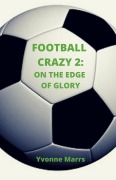 Cover-Bild zum Titel 'Football Crazy 2: On The Edge of Glory' von 'Yvonne Marrs'