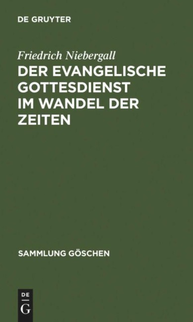 Der evangelische Gottesdienst im Wandel der Zeiten - Friedrich Niebergall