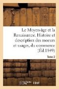 Cover-Bild zum Titel 'Le Moyen-Âge Et La Renaissance. Histoire Et Description Des Moeurs Et Usages, Du Commerce Tome 2' von 'Ferdinand Seré'