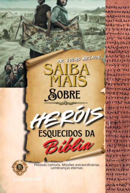 Saiba Mais Sobre Heróis Esquecidos Da Bíblia - Lucas Belmon