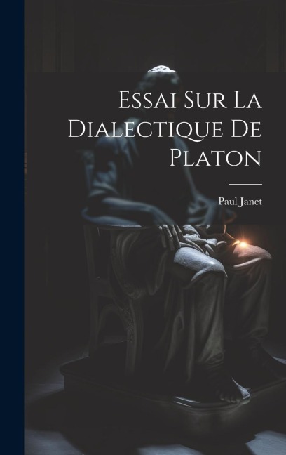 Essai Sur La Dialectique De Platon - Paul Janet