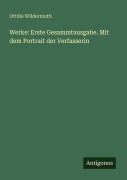 Cover-Bild zum Titel 'Werke: Erste Gesammtausgabe. Mit dem Portrait der Verfasserin' von 'Ottilie Wildermuth'