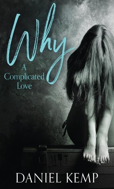 Why? A Complicated Love - Daniel Kemp