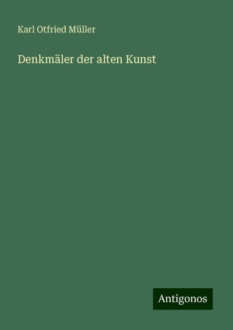 Denkmäler der alten Kunst - Karl Otfried Müller