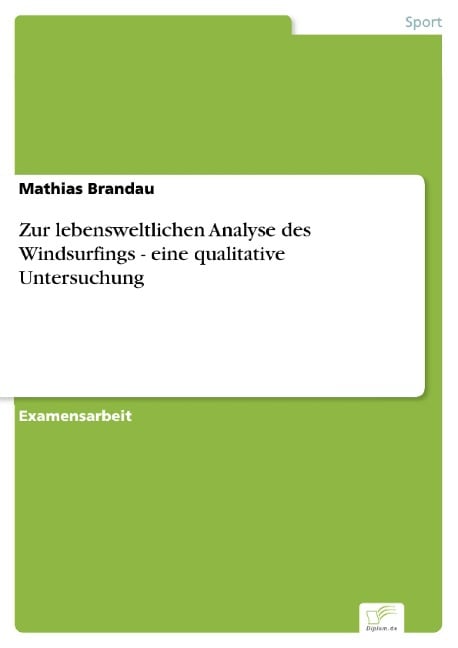 Zur lebensweltlichen Analyse des Windsurfings - eine qualitative Untersuchung - Mathias Brandau