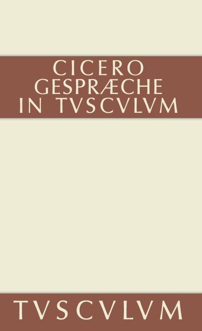 Gespräche in Tusculum / Tusculanae disputationes - Cicero