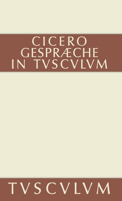 Gespräche in Tusculum / Tusculanae disputationes - Cicero