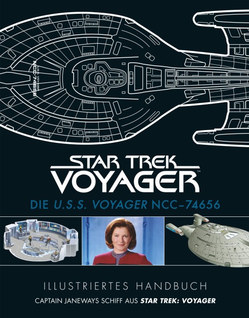 Illustriertes Handbuch: Die U.S.S. Voyager NCC-74656 / Captain Janeways Schiff aus Star Trek: Voyager - Diverse