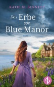 Cover-Bild zum Titel 'Das Erbe von Blue Manor | Ein mitreißendes Familiengeheimnis an der Küste Cornwalls' von 'Katie M. Bennett'
