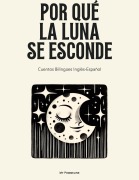 Cover-Bild zum Titel 'Por Qué La Luna Se Esconde: Cuentos Bilingües Inglés-Español' von 'My Pommeline'