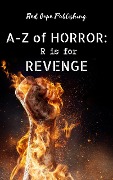 R is for Revenge (A-Z of Horror, #18) - Jeamus Wilkes, Jacob Ian Decoursey, Christopher Pate, Carlton Herzog, Roger Lime