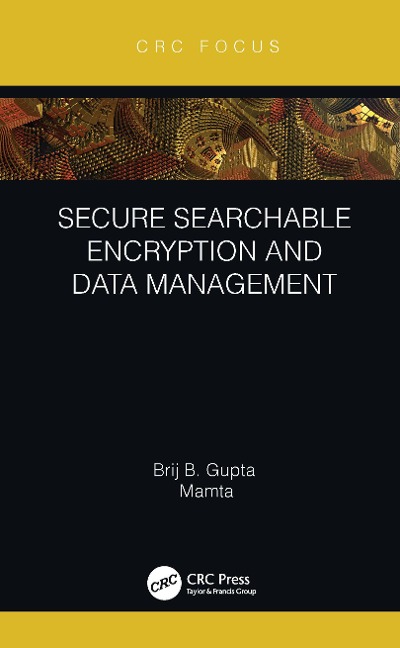 Secure Searchable Encryption and Data Management - Brij B. Gupta, Mamta