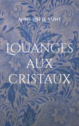 Cover-Bild zum Titel 'Louanges aux cristaux' von 'Anne-Lise Le Saint'