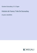 Cover-Bild zum Titel 'Histoire de France; Tirée De Ducoudray' von 'Gustave Ducoudray, O. B. Super'