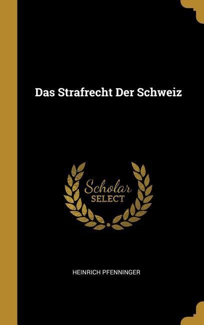 Das Strafrecht Der Schweiz - Heinrich Pfenninger