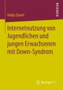Cover-Bild zum Titel 'Internetnutzung von Jugendlichen und jungen Erwachsenen mit Down-Syndrom' von 'Nadja Zaynel'