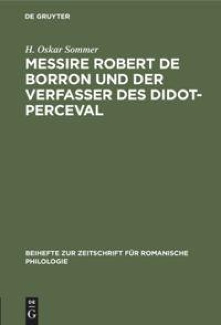 Messire Robert de Borron und der Verfasser des Didot-Perceval - H. Oskar Sommer