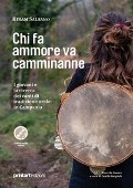 Chi fa ammore va camminanne. I giovani e la ricerca dei canti di tradizione orale in Campania - Hiram Salsano