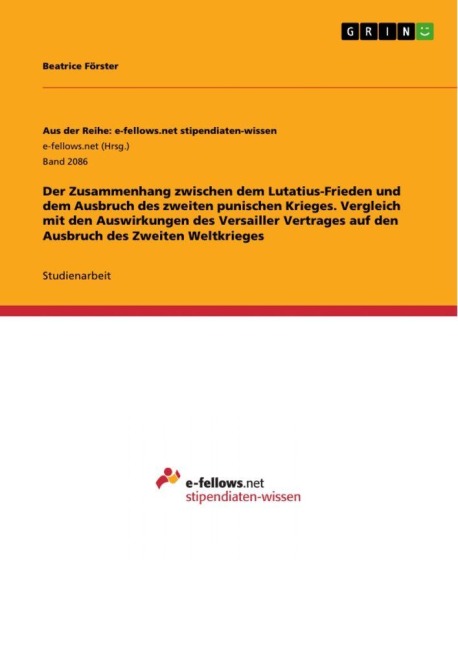 Der Zusammenhang zwischen dem Lutatius-Frieden und dem Ausbruch des zweiten punischen Krieges. Vergleich mit den Auswirkungen des Versailler Vertrages auf den Ausbruch des Zweiten Weltkrieges - Beatrice Förster