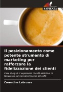 Cover-Bild zum Titel 'Il posizionamento come potente strumento di marketing per rafforzare la fidelizzazione dei clienti' von 'Corentine Labrosse'