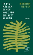Cover-Bild zum Titel 'In die Wälder gehen, Holz für ein Bett klauen' von 'Martina Hefter'