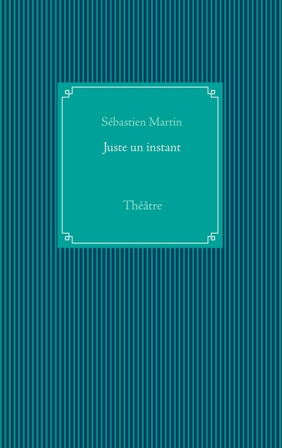 Juste un instant - Sébastien Martin
