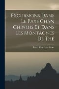 Excursions Dans Le Pays Chan Chinois Et Dans Les Montagnes De Thé - 