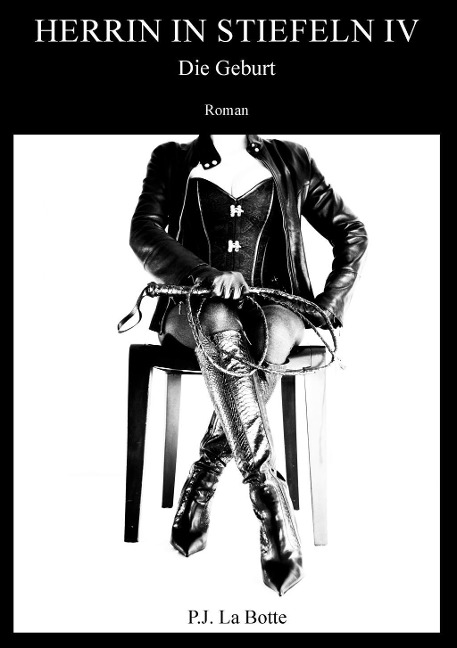 Herrin in Stiefeln 4 - P. J. La Botte