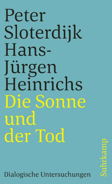 Die Sonne und der Tod - Peter Sloterdijk, Hans-Jürgen Heinrichs