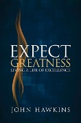 Cover-Bild zum Titel 'Expect Greatness: Living a Life of Excellence Volume 1' von 'John Hawkins'