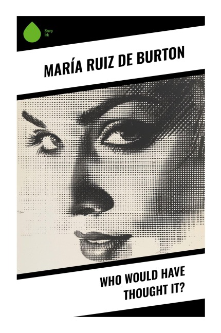 Who Would Have Thought It? - María Ruiz Burton