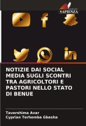 Cover-Bild zum Titel 'NOTIZIE DAI SOCIAL MEDIA SUGLI SCONTRI TRA AGRICOLTORI E PASTORI NELLO STATO DI BENUE' von 'Tavershima Avar, Cyprian Terhemba Gbasha'