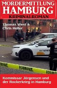 Kommissar Jörgensen und der Rockerkrieg in Hamburg: Mordermittlung Hamburg Kriminalroman - Thomas West, Chris Heller