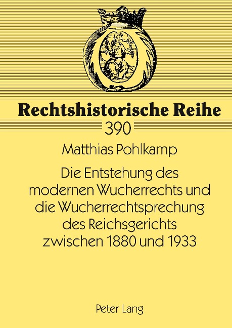 Die Entstehung des modernen Wucherrechts und die Wucherrechtsprechung des Reichsgerichts zwischen 1880 und 1933 - Matthias Pohlkamp