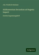 Additamentum Secundum ad Regesta Imperii - Joh. Friedrich Boehmer