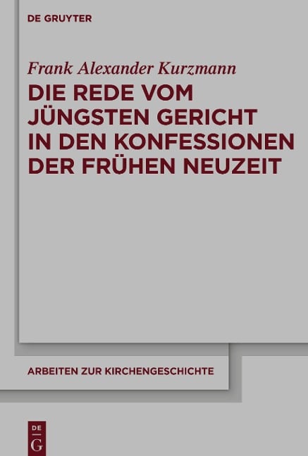 Die Rede vom Jüngsten Gericht in den Konfessionen der Frühen Neuzeit - Frank Alexander Kurzmann