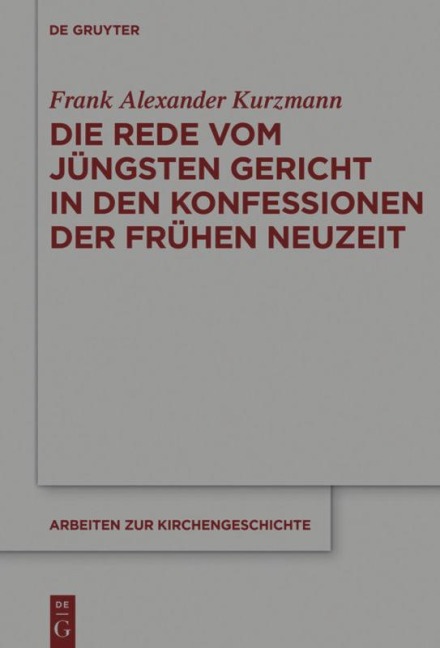 Die Rede vom Jüngsten Gericht in den Konfessionen der Frühen Neuzeit - Frank Alexander Kurzmann