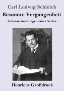 Cover-Bild zum Titel 'Besonnte Vergangenheit (Großdruck)' von 'Carl Ludwig Schleich'