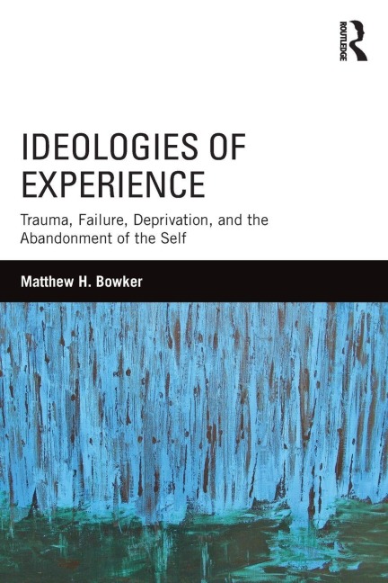 Ideologies of Experience - Matthew H. Bowker
