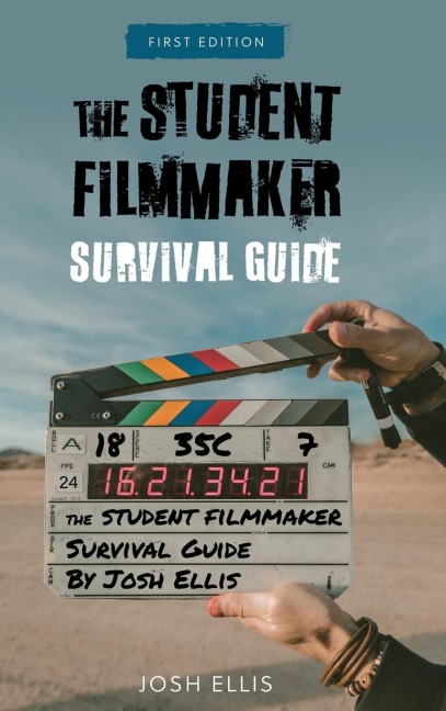 Student Filmmaker Survival Guide - Josh Ellis