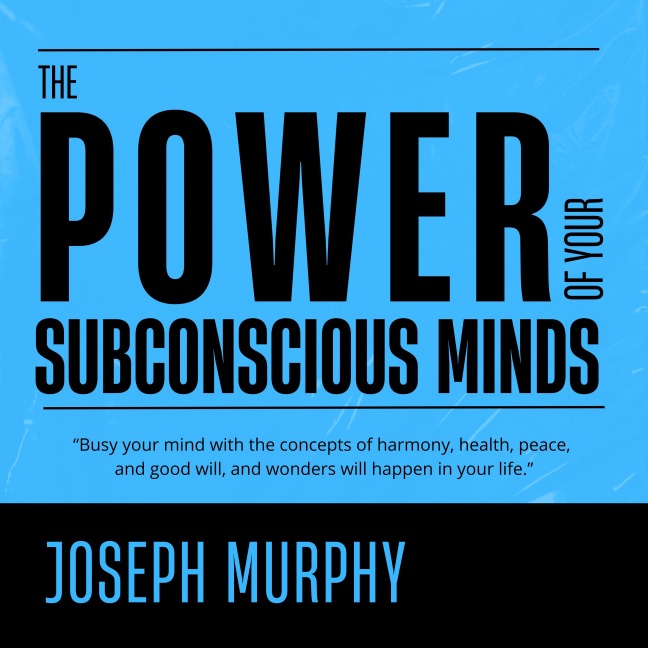The Power of Your Subconscious Mind - Joseph Murphy