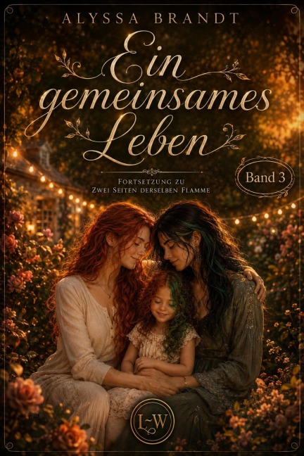 Zwei Seiten derselben Flamme - Buch 3 von 3 - Ein gemeinsames Leben - Alyssa Brandt