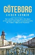 Cover-Bild zum Titel 'Göteborg lieben lernen: Der perfekte Reiseführer für einen unvergesslichen Aufenthalt in Göteborg inkl. Insider-Tipps und Packliste' von 'Katharina Schweitzer'