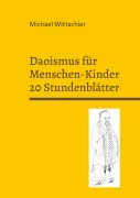 Cover-Bild zum Titel 'Daoismus für Menschen-Kinder - 20 Stundenblätter' von 'Michael Wittschier'