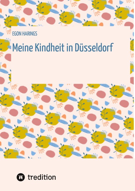 Meine Kindheit in Düsseldorf. Die Zeit 1943 - 1958. Zweiter Weltkrieg, Trümmerlandschaft einer Großstadt. - Egon Harings