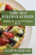 S¿odki ¿wiat Delikatnych Wypieków - Katarzyna Kowalska