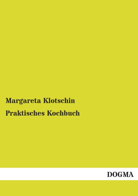 Praktisches Kochbuch - Margareta Klotschin