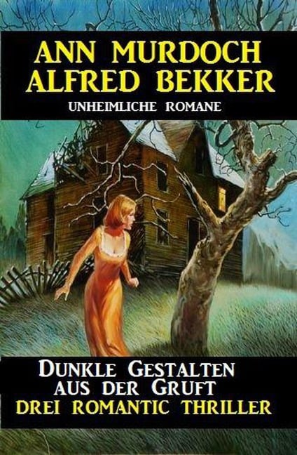 Dunkle Gestalten aus der Gruft - Drei Romantic Thriller - Alfred Bekker, Ann Murdoch